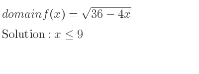The domain of f(x)=sqrt(36-4x) is x<= 9